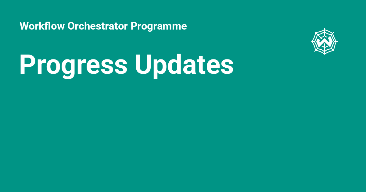 Work Programme Updates Progress Updates - Workflow Orchestrator Programme