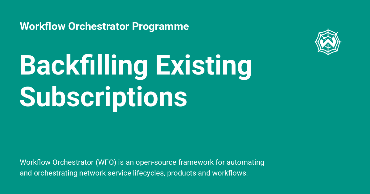 Backfilling Existing Subscriptions - Workflow Orchestrator Programme
