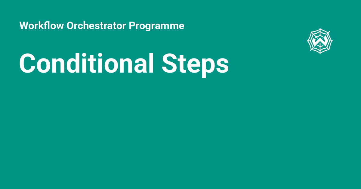 Conditional Steps - Workflow Orchestrator Programme